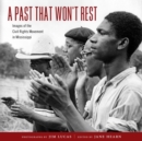 A Past That Won’t Rest : Images of the Civil Rights Movement in Mississippi - Book