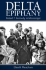 Delta Epiphany : Robert F. Kennedy in Mississippi - Book