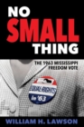 No Small Thing : The 1963 Mississippi Freedom Vote - Book