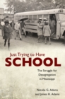 Just Trying to Have School : The Struggle for Desegregation in Mississippi - eBook