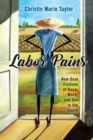 Labor Pains : New Deal Fictions of Race, Work, and Sex in the South - Book
