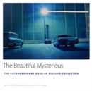The Beautiful Mysterious : The Extraordinary Gaze of William Eggleston - Book