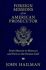 Foreign Missions of an American Prosecutor : From Moscow to Morocco and Paris to the Persian Gulf - eBook