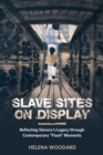 Slave Sites on Display : Reflecting Slavery's Legacy through Contemporary "Flash" Moments - eBook