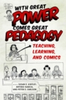 With Great Power Comes Great Pedagogy : Teaching, Learning, and Comics - eBook