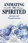 Animating the Spirited : Journeys and Transformations - Book