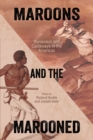Maroons and the Marooned : Runaways and Castaways in the Americas - Book