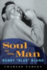 Soul of the Man : Bobby "Blue" Bland - Book