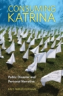 Consuming Katrina : Public Disaster and Personal Narrative - Book