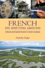 French on Shifting Ground : Cultural and Coastal Erosion in South Louisiana - eBook