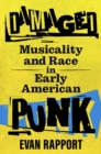 Damaged : Musicality and Race in Early American Punk - Book