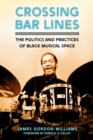 Crossing Bar Lines : The Politics and Practices of Black Musical Space - Book