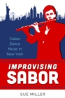 Improvising Sabor : Cuban Dance Music in New York - Book
