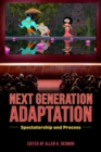 Next Generation Adaptation : Spectatorship and Process - Book