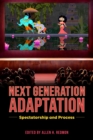 Next Generation Adaptation : Spectatorship and Process - eBook