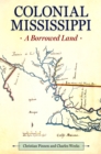 Colonial Mississippi : A Borrowed Land - eBook