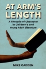 At Arm's Length : A Rhetoric of Character in Children's and Young Adult Literature - Book