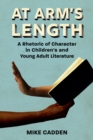 At Arm's Length : A Rhetoric of Character in Children's and Young Adult Literature - eBook