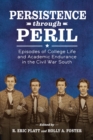 Persistence through Peril : Episodes of College Life and Academic Endurance in the Civil War South - eBook