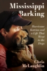 Mississippi Barking : Hurricane Katrina and a Life That Went to the Dogs - eBook