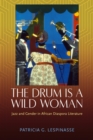 The Drum Is a Wild Woman : Jazz and Gender in African Diaspora Literature - eBook