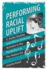 Performing Racial Uplift : E. Azalia Hackley and African American Activism in the Postbellum to Pre-Harlem Era - Book
