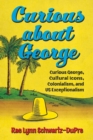 Curious about George : Curious George, Cultural Icons, Colonialism, and US Exceptionalism - eBook