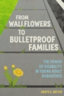 From Wallflowers to Bulletproof Families : The Power of Disability in Young Adult Narratives - Book