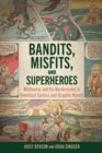 Bandits, Misfits, and Superheroes : Whiteness and Its Borderlands in American Comics and Graphic Novels - Book