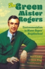 The Green Mister Rogers : Environmentalism in Mister Rogers' Neighborhood - eBook
