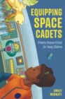 Equipping Space Cadets : Primary Science Fiction for Young Children - eBook