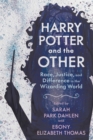 Harry Potter and the Other : Race, Justice, and Difference in the Wizarding World - eBook