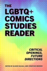 The LGBTQ+ Comics Studies Reader : Critical Openings, Future Directions - eBook