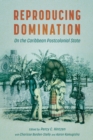 Reproducing Domination : On the Caribbean Postcolonial State - eBook