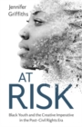 At Risk : Black Youth and the Creative Imperative in the Post-Civil Rights Era - Book