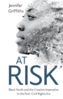 At Risk : Black Youth and the Creative Imperative in the Post-Civil Rights Era - Book