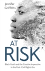 At Risk : Black Youth and the Creative Imperative in the Post-Civil Rights Era - eBook