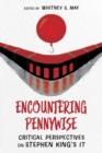 Encountering Pennywise : Critical Perspectives on Stephen King’s IT - Book