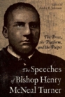 The Speeches of Bishop Henry McNeal Turner : The Press, the Platform, and the Pulpit - Book