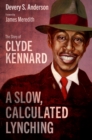 A Slow, Calculated Lynching : The Story of Clyde Kennard - eBook