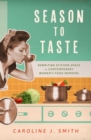Season to Taste : Rewriting Kitchen Space in Contemporary Women’s Food Memoirs - Book