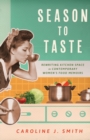 Season to Taste : Rewriting Kitchen Space in Contemporary Women’s Food Memoirs - Book