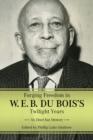 Forging Freedom in W. E. B. Du Bois's Twilight Years : No Deed but Memory - Book