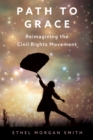 Path to Grace : Reimagining the Civil Rights Movement - eBook