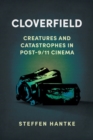 Cloverfield : Creatures and Catastrophes in Post-9/11 Cinema - Book