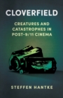 Cloverfield : Creatures and Catastrophes in Post-9/11 Cinema - Book