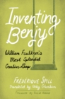 Inventing Benjy : William Faulkner's Most Splendid Creative Leap - eBook