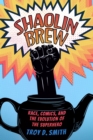 Shaolin Brew : Race, Comics, and the Evolution of the Superhero - Book