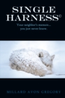 Single Harness(c) : Your Neighbor'S Memoir...You Just Never Know. - eBook