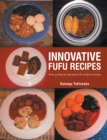 Innovative  Fufu  Recipes : Over 35 Step by Step Easy Fufu Recipes to Enjoy - eBook